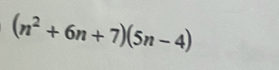 (n^2+6n+7)(5n-4)