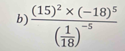 frac (15)^2* (-18)^5( 1/18 )^-5