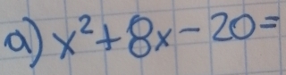 a x^2+8x-20=