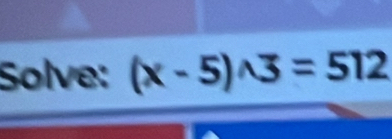 Solve: (x-5)wedge 3=512