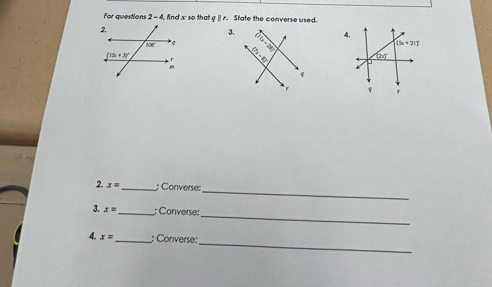 For questions 2-4 , find x so that qparallel r. State the converse used.
3.
4.
(5x+21)^circ 
← (2x)^circ 
q r
_
2. x= _; Converse:
_
3. x= _; Converse:
_
4. x= _ ; Converse: