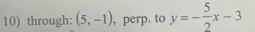 through: (5,-1) , perp. to y=- 5/2 x-3