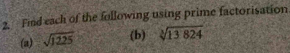 Find each of the following using prime factorisation 
(a) sqrt(1225)
(b) sqrt[3](13824)