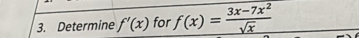 Determine f'(x) for f(x)= (3x-7x^2)/sqrt(x) 