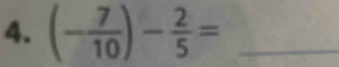 (- 7/10 )- 2/5 = _