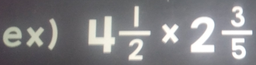 ex) 4 1/2 * 2 3/5 