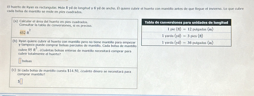 El huerto de Ryan es rectangular. Mide 8 yd de longitud y 6 yd de ancho. Él quiere cubrir el huerto con mantillo antes de que llegue el invierno. Lo que cubre
cada bolsa de mantillo se mide en pies cuadrados.