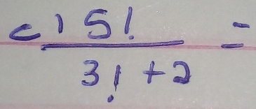  c15!/3!+2 =