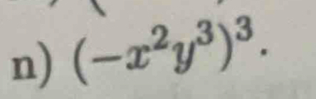 (-x^2y^3)^3.