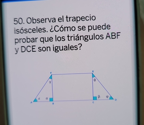 Observa el trapecio 
isósceles. ¿Cómo se puede 
probar que los triángulos ABF
y DCE son iguales?