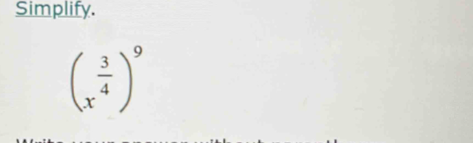 Simplify.
(x^(frac 3)4)^9