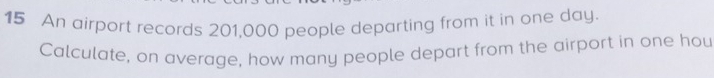 An airport records 201,000 people departing from it in one day. 
Calculate, on average, how many people depart from the airport in one hou