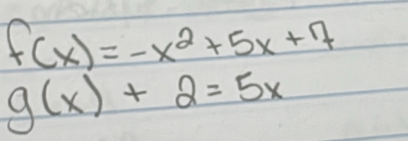 f(x)=-x^2+5x+7
g(x)+2=5x