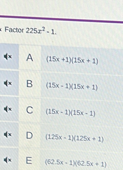 Factor 225x^2-1.
( (62.5x-1)(62.5x+1)