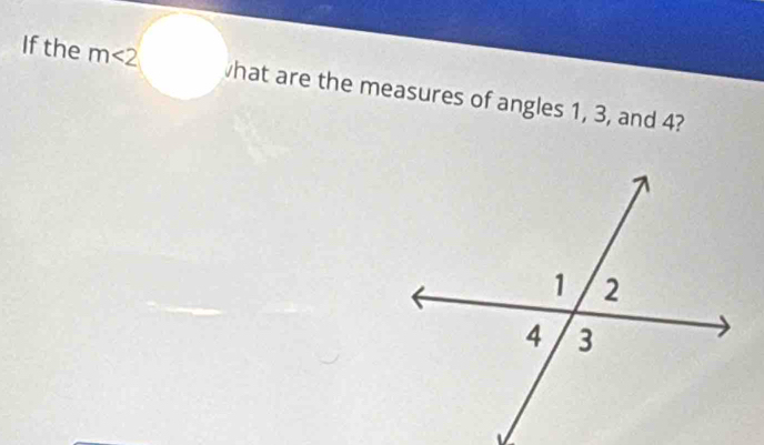 If the m<2</tex> hat are the measures of angles 1, 3, and 4?