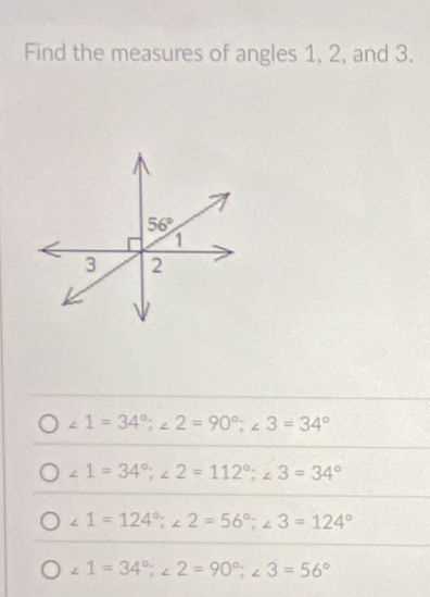 Find the measures of angles 1, 2, and 3.
∠ 1=34°;∠ 2=90°;∠ 3=34°
∠ 1=34°;∠ 2=112°;∠ 3=34°
∠ 1=124°;∠ 2=56°;∠ 3=124°
∠ 1=34°;∠ 2=90°;∠ 3=56°