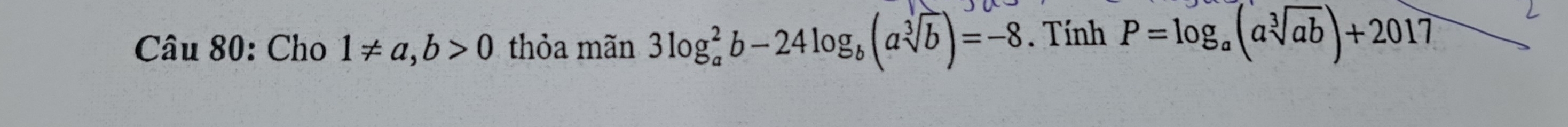 Cho 1!= a, b>0 thỏa mãn 3log _a^(2b-24log _b)(asqrt[3](b))=-8. Tính P=log _a(asqrt[3](ab))+2017