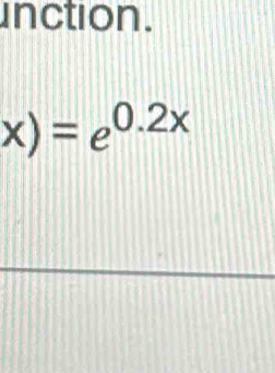 inction.
x)=e^(0.2x)