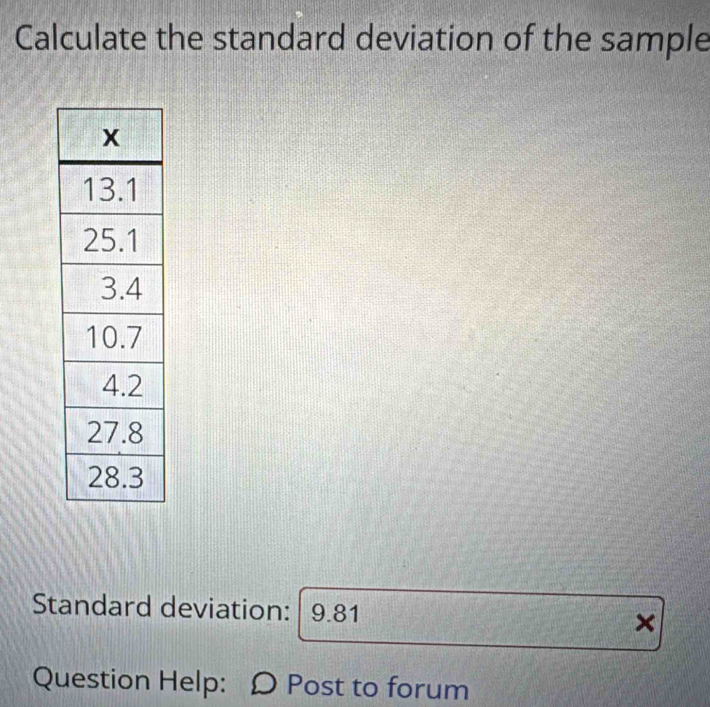 Calculate the standard deviation of the sample 
Standard deviation: 9.81 × 
Question Help: Ω Post to forum