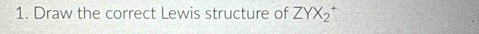 Draw the correct Lewis structure of ZYX_2  □ /□  