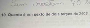 Quanto é um sexto de dois terços de 240?