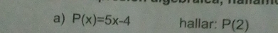 P(x)=5x-4 hallar: P(2)