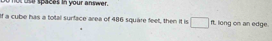 Solved: Do not use spaces in your answer. If a cube has a total surface ...