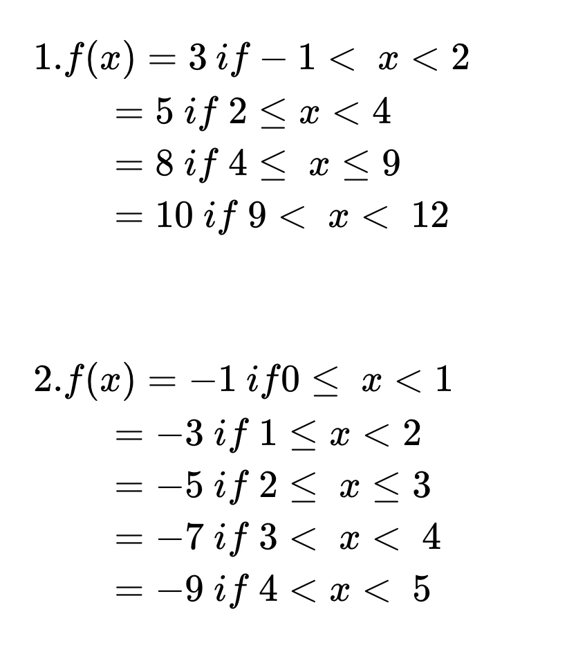 f(x)=3if-1
=5if2≤ x<4</tex>
=8if4≤ x≤ 9
=10i t 9
2. f(x)=-1if0≤ x<1</tex>
=-3if1≤ x<2</tex>
=-5if2≤ x≤ 3
=-7if3
=-9i f 4