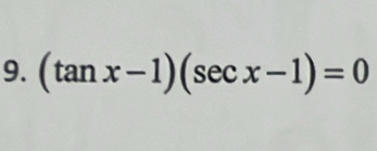 (tan x-1)(sec x-1)=0