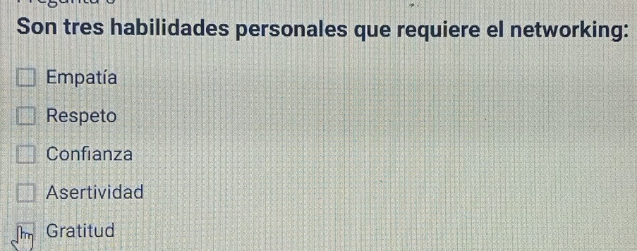 Son tres habilidades personales que requiere el networking:
Empatía
Respeto
Confianza
Asertividad
Gratitud