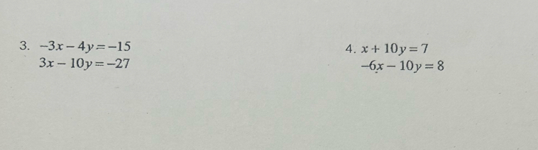 -3x-4y=-15 4. x+10y=7
3x-10y=-27
-6x-10y=8