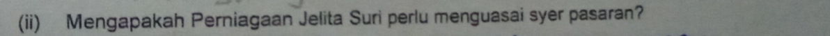 (ii) Mengapakah Perniagaan Jelita Suri perlu menguasai syer pasaran?