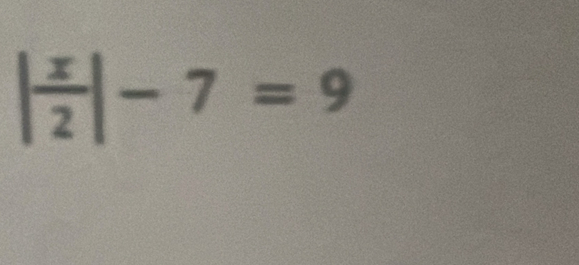 | x/2 |-7=9