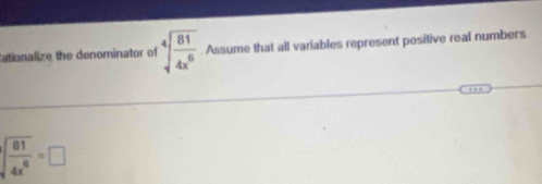 ationalize the denominator of sqrt[4](frac 81)4x^6 Assume that all variables represent positive real numbers
sqrt[3](frac 81)4x^8=□