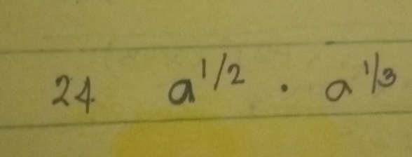 24 a^(1/2)· a^(1/3)