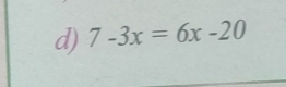 7-3x=6x-20