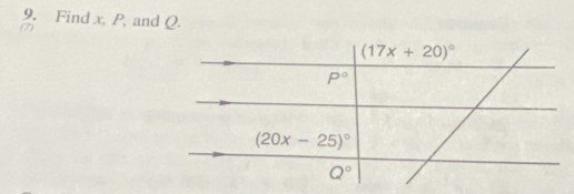 Find x, P, and Q.
(17x+20)^circ 
P°
(20x-25)^circ 
Q°