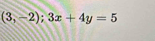 (3,-2);3x+4y=5