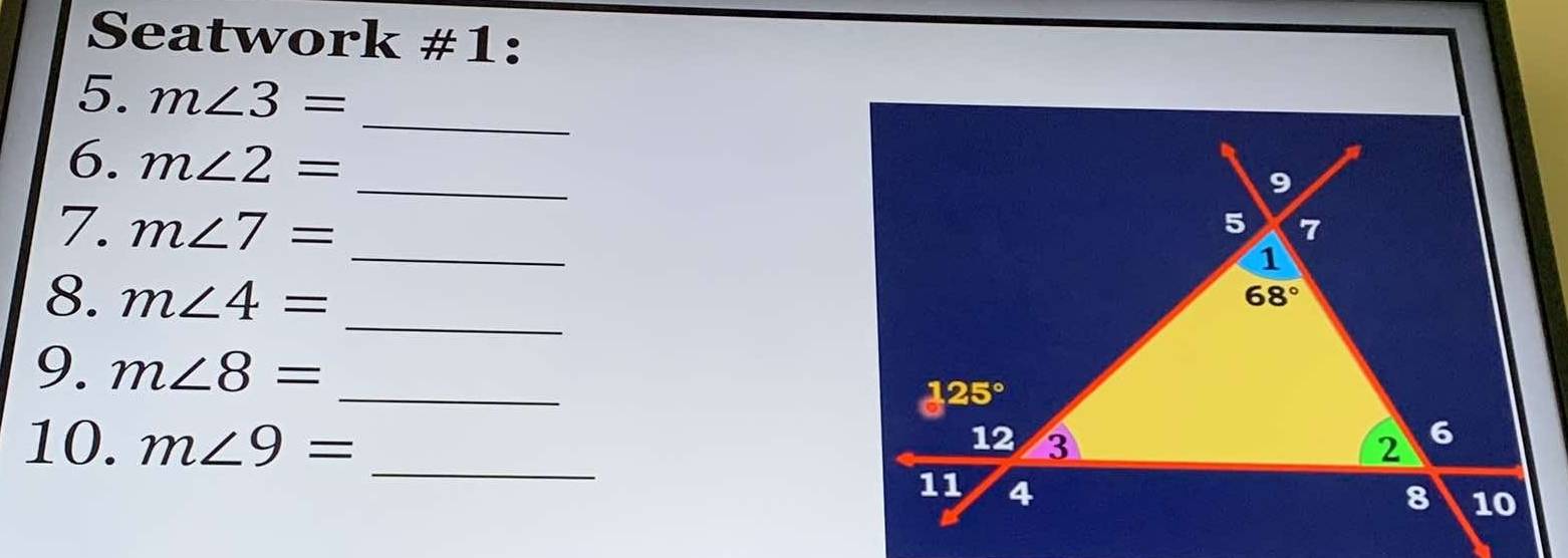 Seatwork #1:
_
5. m∠ 3=
_
6. m∠ 2=
_
7. m∠ 7=
_
8. m∠ 4=
9. m∠ 8= _
_
10. m∠ 9=