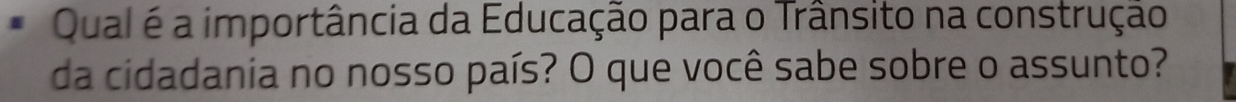 Qual é a importância da Educação para o Trânsito na construção 
da cidadania no nosso país? O que você sabe sobre o assunto?