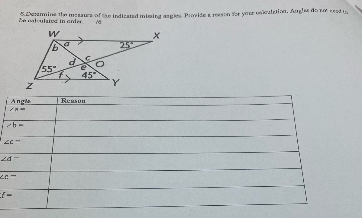 Determine the measure of the indicated missing angles. Provide a reason for your calculation. Angles do not need to
be calculated in order. €£/6
f=