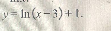 y=ln (x-3)+1.