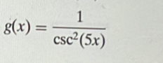 g(x)= 1/csc^2(5x) 