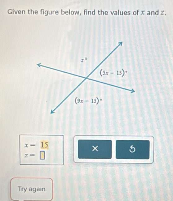 Given the figure below, find the values of x and z.
x=15
×
z=□
Try again