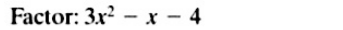 Factor: 3x^2-x-4