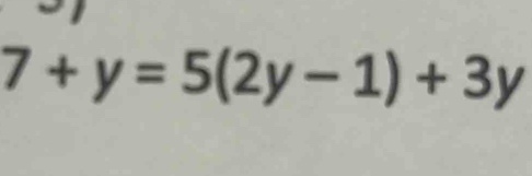 7+y=5(2y-1)+3y