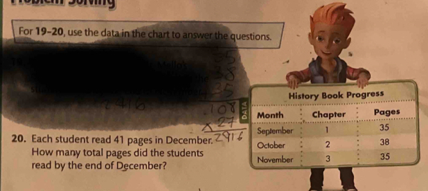 For 19-20, use the data in the chart to answer the questions. 
he 
20. Each student read 41 pages in December. 
How many total pages did the students 
read by the end of December?