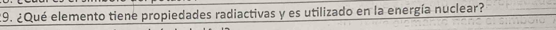 ¿Qué elemento tiene propiedades radiactivas y es utilizado en la energía nuclear?