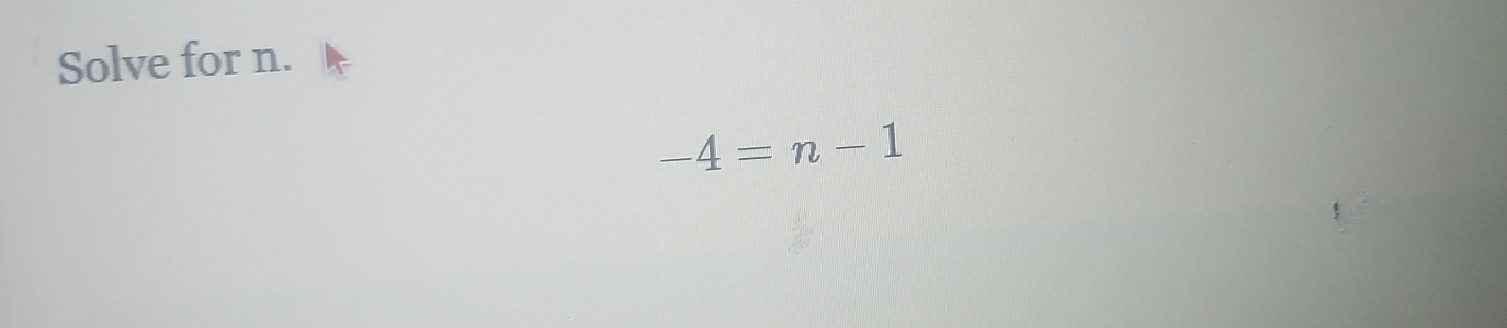 Solve for n.
-4=n-1