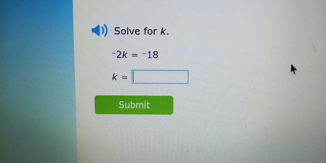 Solve for k.
-2k=-18
k=□
Submit